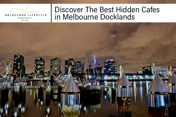 Discover The Best Hidden Cafes in Melbourne Docklands