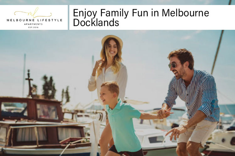 Enjoy Family Fun in Melbourne Docklands